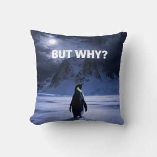 Funny BUT WHY Penguin Pillow