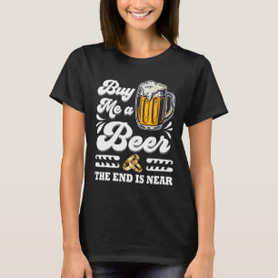 Funny Buy Me A Beer The End Is Near Groom Marriage T-Shirt
