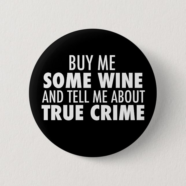 Funny Buy Me Wine Tell Me About True Crime 6 Cm Round Badge (Front)