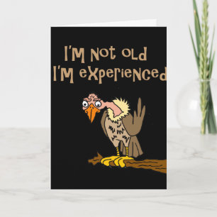 Funny Buzzard says I'm not old I'm Experienced Card
