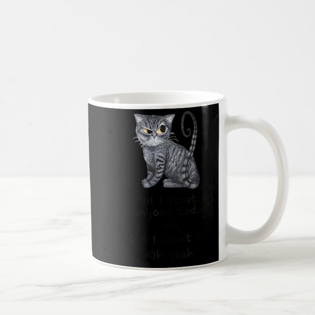 Funny Ca_ Sarcastic Cat Did I Scratched Anyone Tod Coffee Mug (Right)
