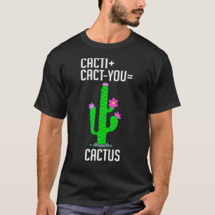Funny Cacti Plus Cact-you Equals Cactus Plants Cac T-Shirt