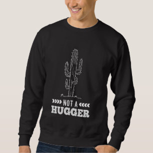Funny Cactus For Cacti Not A Hugger Sweatshirt