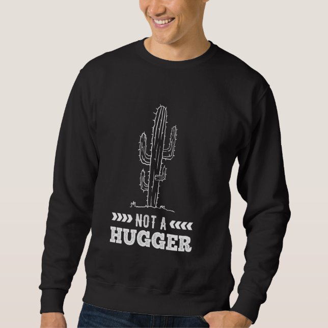 Funny Cactus  For Cacti Not A Hugger Sweatshirt (Front)