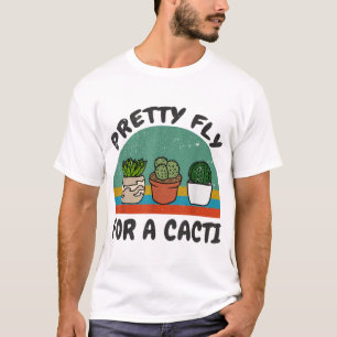 Funny Cactus Pretty Fly for a Cacti Succulents Pla T-Shirt
