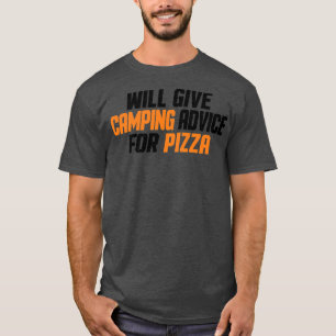 Funny Camper, Will Give Camping Advice For Pizza  T-Shirt