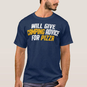 Funny, Camper, Will Give Camping Advice For Pizza T-Shirt
