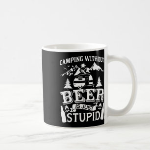 Funny Camping Beer Shirt Without Beer Is Just Stup Coffee Mug