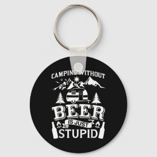 Funny Camping Beer Shirt Without Beer Is Just Stup Key Ring