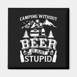 Funny Camping Beer Shirt Without Beer Is Just Stup Magnet