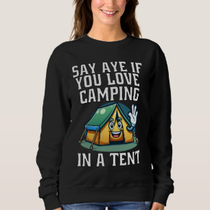 Funny Camping Camper Say Aye If You Love Camping I Sweatshirt