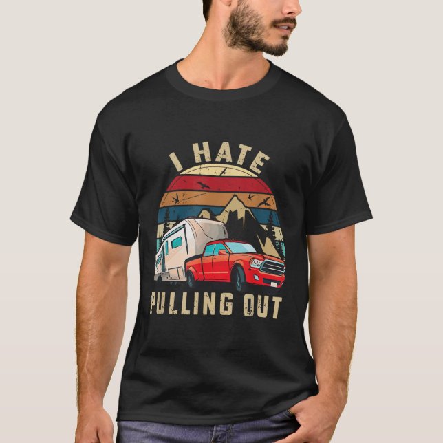 Funny Camping Car Saying Camper, I Hate Pulling Ou T-Shirt (Front)