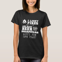 Funny Camping Gift I Light Fires  Make Beer Disapp