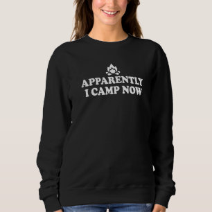 Funny Camping Hiking Outdoors Apparently I Camp No Sweatshirt