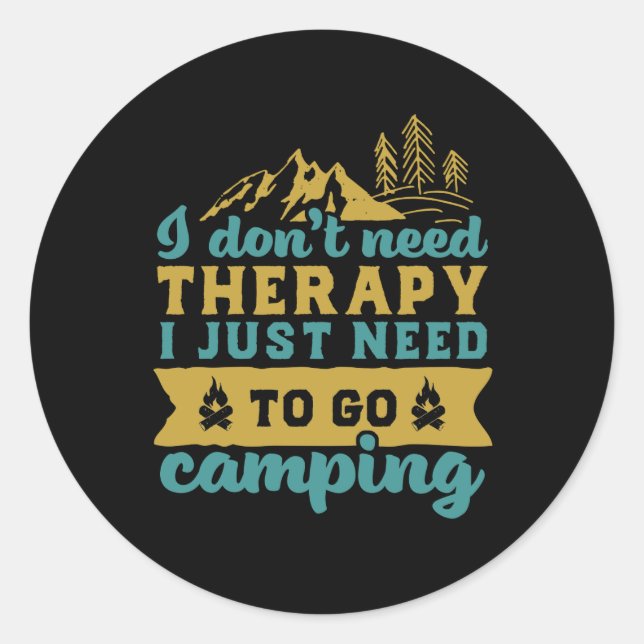 Funny Camping Hiking Quote I Don't Need Therapy Classic Round Sticker (Front)