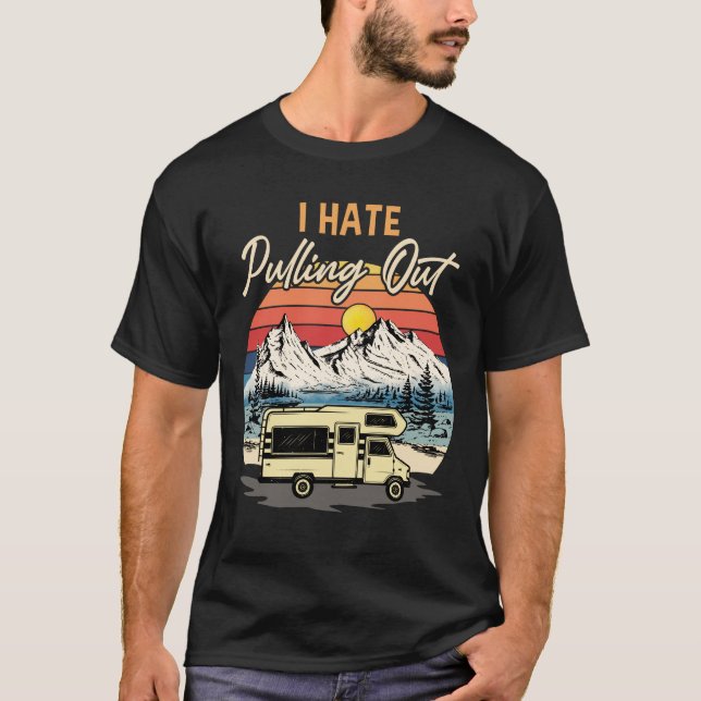 Funny Camping I Hate Pulling Out Retro Travel T-Shirt (Front)