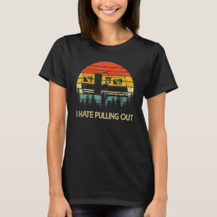 Funny Camping I Hate Pulling Out Retro Travel Trai T-Shirt