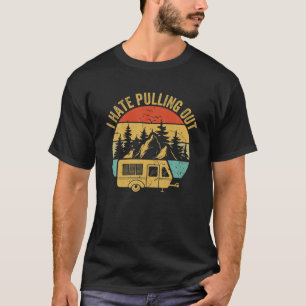 Funny Camping I Hate Pulling Out Travel RV Trailer T-Shirt