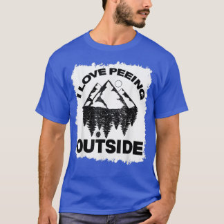Funny Camping I Love Peeing Outside Funny Outdoors T-Shirt