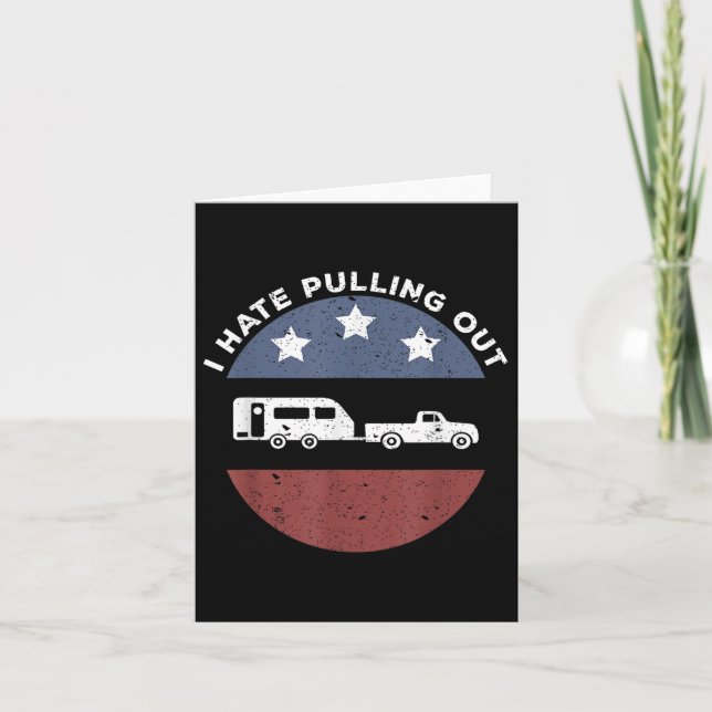 Funny Camping Rv I Hate Pulling Out  Card (Front)