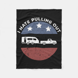 Funny Camping Rv I Hate Pulling Out  Fleece Blanket