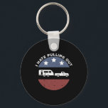 Funny Camping Rv I Hate Pulling Out  Key Ring<br><div class="desc">Funny Camping Rv I Hate Pulling Out</div>
