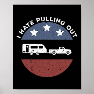 Funny Camping Rv I Hate Pulling Out Poster