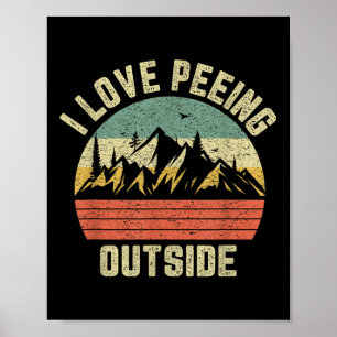 Funny Camping Shirt Hiking Outdoors I Love Peeing Poster