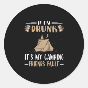 Funny Camping Shirt If Im Drunk Its My Camping Fri Classic Round Sticker