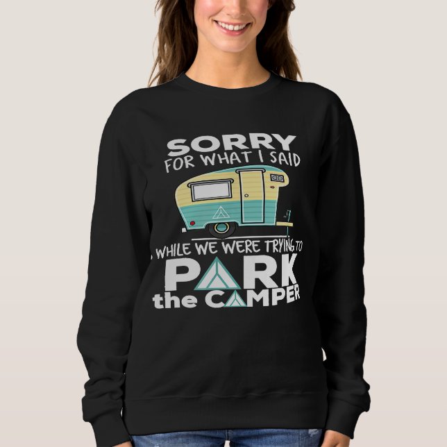 Funny Camping   Sorry For What I Said While Parkin Sweatshirt (Front)