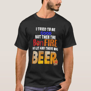 Funny Camping Tried To Be Good Beer Bonfire Drinki T-Shirt