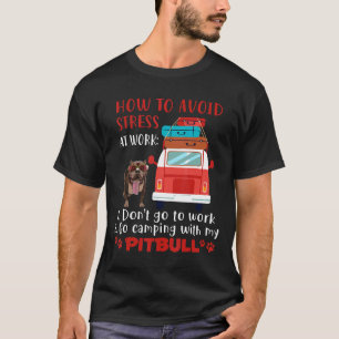 Funny Camping With My Pitbull To Avoid Stress T-Shirt