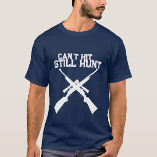 Funny Can’t Hit Still Hunt, Hunting T-Shirt