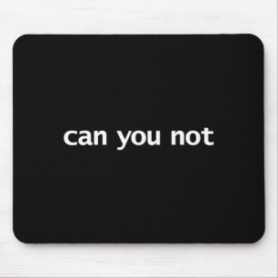 Funny Can You Not Saying Quotes Gift Mouse Pad