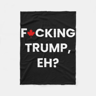 Funny Canada Maple Leaf F-cking Trump, Eh Fleece Blanket