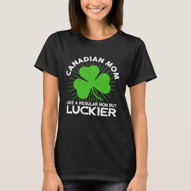 Funny Canadian Mom St Patrick's Day Lucky Irish Ma T-Shirt (Front)