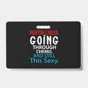 Funny Cancer Fighter Inspirational Quote Chemo ID Badge