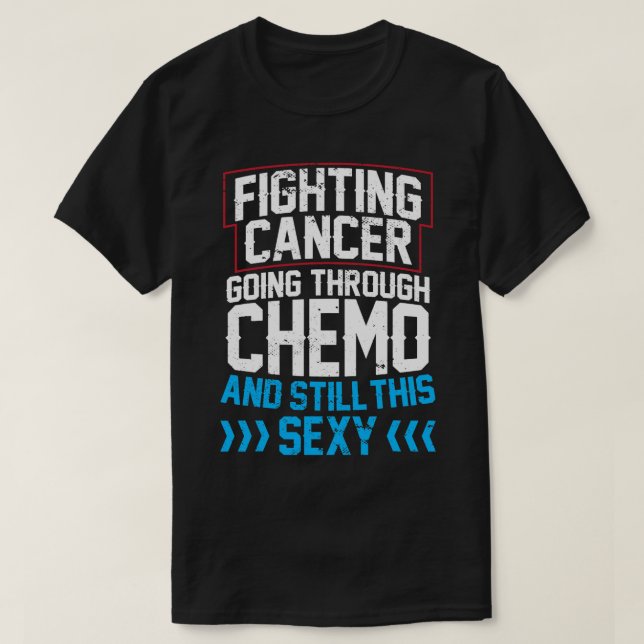 Funny Cancer Fighter Inspirational Quote Chemo Pat T-Shirt (Design Front)