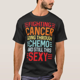 Funny Cancer Fighter Inspirational Quote Chemo Pat T-Shirt