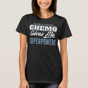 Funny Cancer Hoping Chemo Gives Me Superpowers Des T-Shirt