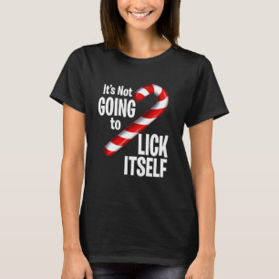 Funny Candy Cane It S Not Going To Lick Itself Chr T-Shirt