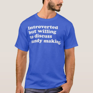 Funny Candy Making Men Women or Kids  T-Shirt
