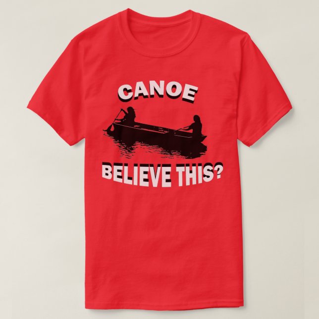 Funny Canoe Believe This Kayak Canoeing Kayaking R T-Shirt (Design Front)