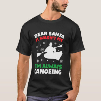 Funny Canoeist Dear Santa I'm Always At Canoeing J T-Shirt
