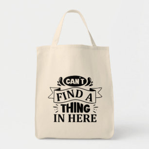 Funny Can't Find A Thing In Here Typography Tote Bag