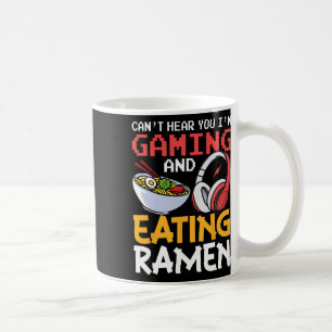 Funny Can't Hear You I'm Gaming And Eating Ramen G Coffee Mug