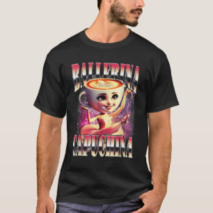 Funny Cappuccina Ballerina Cappuccino Dancer Coffe T-Shirt