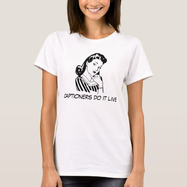 Funny Captioning Quote for Captioners T-Shirt (Front)