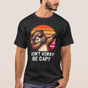 Funny Capybara Don't Worry Be Capy T-Shirt