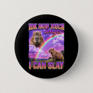 Funny Capybara Meme Idk How Much Longer I Can Slay 6 Cm Round Badge
